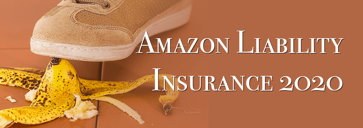 Amazon Liability Insurance 2020: When, Where and How to Make Sure Your Business is Protected